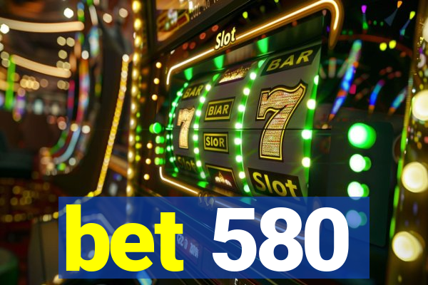 bet 580